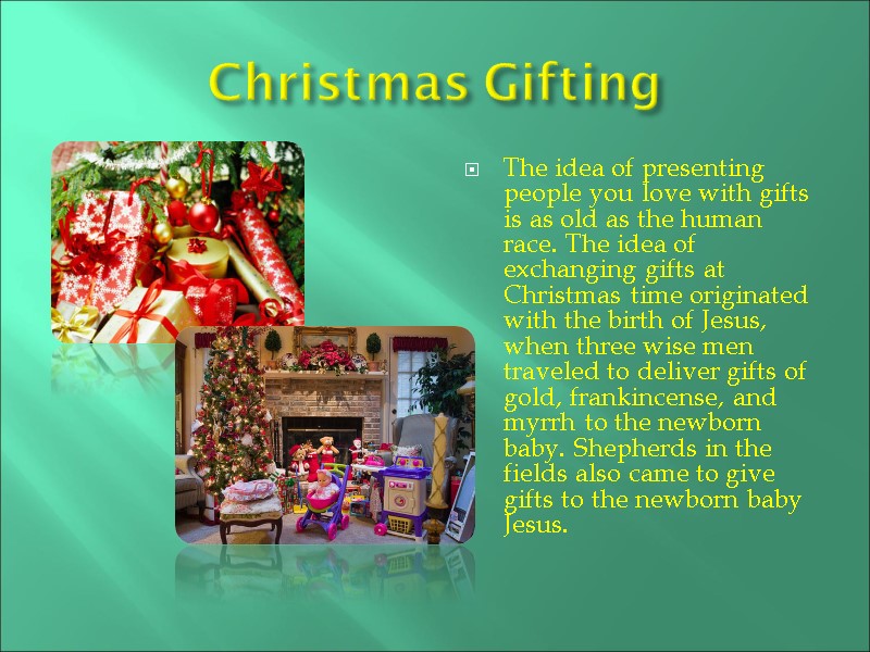 Christmas Gifting The idea of presenting people you love with gifts is as old